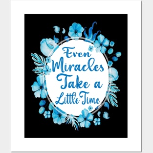 Even Miracles Take a Little Time Posters and Art